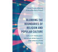 Blurring the Boundaries of Religion and Popular Culture Implicit Theology, Secular Spirituality, and Speculative Fiction - Karen Trimble Alliaume - Bloomsbury Academic - ebook (ePub) - Livre