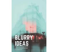 Blurry Ideas That Could Turn Into Champagne Moments: An Idea Tracker To Capture, Develop and Turn Your Ideas into Reality