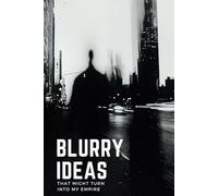 Blurry Ideas That Might Turn Into My Empire: An Idea Tracker To Capture, Develop and Turn Your Ideas into Reality