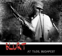Blurt – At Tilos, Budapest