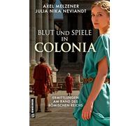 Sang et jeux à Colonia – Enquêtes aux marges de l'Empire romain (Lucretia Veturius et Quintus Tibur)