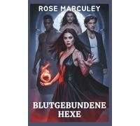Blutgebundene Hexe: Eine dunkle Reverse-Harem-Romanze mit einer spannenden Geschichte über Macht, Magie, Liebe und Opfer