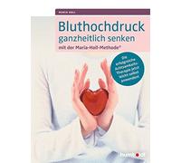 Bluthochdruck Ganzheitlich Senken Mit Der Maria-Holl-Methode