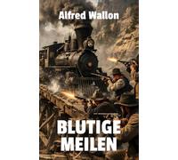 Blutige Meilen: Der Eisenbahnkrieg zwischen der Denver & Rio Grande Railroad und der Atchison, Topeka & Santa Fé Railway