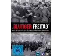 Blutiger Freitag - Das Schicksal der deutschen Kurland-Kämpfer