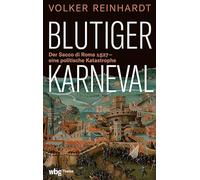 Blutiger Karneval: Der Sacco Di Roma 1527 - Eine Politische Katastrophe