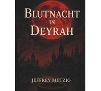 Blutnacht in Deyrah: Vergiss, wer du warst - oder du wirst Deyrah nie verlassen.: Ein düsteres Fantasy-Mysterium