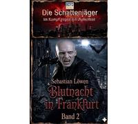 Blutnacht in Frankfurt: Die Schattenjäger - Im Kampf gegen die Finsternis - Band 2