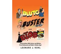 Bluto, Buster and The Blob: Conversations with Actors and Writers From Hollywood and Radio’s Golden Age!