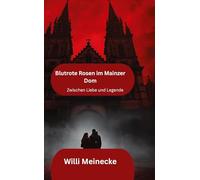 Blutrote Rosen im Mainzer Dom: Zwischen Liebe und Legende