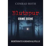 Blutspur Crime Scene: Berühmte Kriminalfälle