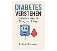 Blutzucker leicht verstehen: Praktischer Leitfaden für Diabetes, Pflege & Selbstkontrolle - inklusive Blutzuckertabelle, Einheiten und Tipps direkt von einer Pflegefachkraft