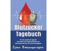 Blutzucker Tagebuch: Für 2 Jahre zur mehrfach täglichen Kontrolle und Dokumentation der Blutzuckerwerte, BE und Insulingaben | Bis zu 8 Messungen je Tag | grosszügiges Format