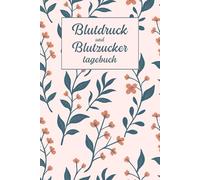 Blutzucker und Blutdruck Tagebuch: 2-in-1 Notizbuch für Diabetiker und Blutdruckpass Für 1 Jahr (52 Wochen)