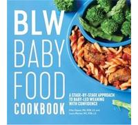 Blw Baby Food Cookbook A StageByStage Approach to BabyLed Weaning with Confidence by Ellen Gipson & Laura Morton Ellen Gipson Laura Morton (Auteur)