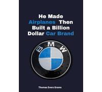 BMW: He Made Airplanes - Then Built a Billion-Dollar Car Brand