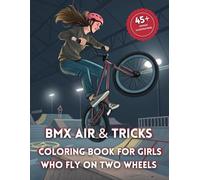 BMX Air & Tricks - Coloring Book for Girls Who Fly on Two Wheels