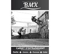 BMX Carnet d’entraînement: Cahier d'exercice pour progresser | Sport et passion pour le BMX | Livre pour enfant ou adulte | Entraînement et apprentissage, cahier de sport |
