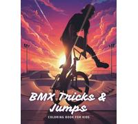 BMX Tricks & Jumps Coloring Book for Kids: Extreme Freestyle Bike Stunts, Big Air Tricks and Rad Street Moves - Creative Gift for Boys & Girls Who Love BMX Riding