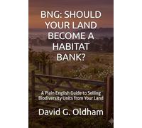 BNG: SHOULD YOUR LAND BECOME A HABITAT BANK?: A Plain English Guide to Selling Biodiversity Units from Your Land