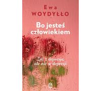 Bo jesteś człowiek - Ewa Woydyłło (Literatur, Gesundheit auf Polnisch)