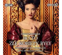 Bo to złe kobiety były Intrygantki i diablice - Joanna Puchalska (Hörbuch auf Polnisch)