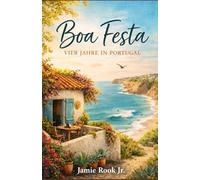 BOA FESTA - Vier Jahre in Portugal: Eine leise Erzählung