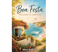 BOA FESTA - Vier Jahre in Portugal: Eine leise Erzählung