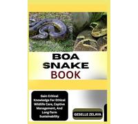 BOA SNAKE FARMING BOOK: Gain Critical Knowledge For Ethical Wildlife Care, Captive Management, And Long-Term Sustainability