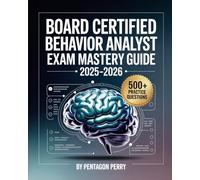 Board Certified Behavior Analyst Exam Mastery Guide 2025-2026: The Smart Path to Passing the BCBA Examination - Includes 500+ Practice Questions, Mistake Alerts, & a Step-by-Step Study Roadmap