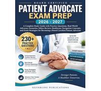 BOARD CERTIFIED PATIENT ADVOCATE EXAM PREP 2026-2027: A Complete Study Guide with Practice Questions, Real-World Advocacy Scenarios, Ethics Review, ... Becoming a Board Certified Patient Advocate