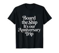 Board The Ship It's Our Anniversary Trip Cruise Couple |- T-Shirt