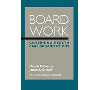 Board Work: Governing Health Care Organizations