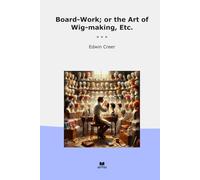 Board-Work; or the Art of Wig-making, Etc.