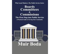 Boards, Committees, and Commissions - The First Step into Public Service: A Practical Guide to Serving Your Community