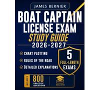 Boat Captain License Exam Study Guide 2026-2027: Exam Prep with 5 Full-Length Exams, 800 Practice Questions, Chart Plotting, Rules of the Road, and Detailed Explanations to Pass