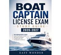Boat Captain License Exam Study Guide 2026-2027: The Navigator’s Edge: Unlock Your Dream License with Expert Strategies, In-Depth Drills, and Unshakeable Confidence