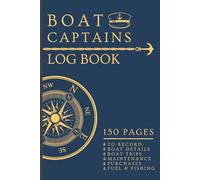 Boat Captain Log Book: Mega 150 Page Journal to capture Individual Boat Trips, Plus Bonus Logs for Tracking Maintenance, Purchases, Fuel & Fishing