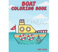 Boat Coloring Book For Kids: Coloring Book For Kids And Toddlers - Color Sea Vessels, Fishing Boats, Yachts, Cruise Liners, Sailing Ships