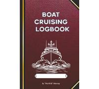 Boat Cruising Logbook: Journal for Yachts, Motorboats, and Sailboats to Record and Track Trips, Weather, Crew, Events, Fuel, and More