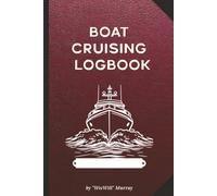 Boat Cruising Logbook: Journal for Yachts, Motorboats, and Sailboats to Record and Track Trips, Weather, Crew, Events, Fuel, and More