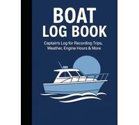boat log book: Captain’s Log for Recording Trips, Weather, Engine Hours & More