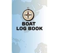 Boat logbook: Excellent Boating, sailing and trip tracking daily activities record book