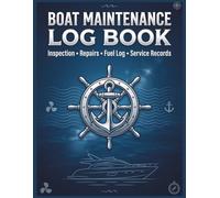 Boat Maintenance Log Book: Boat Service & Repair Record, Engine Hours Tracker, Fuel Log, Inspection Checklist and Marine Maintenance Journal for Boat ... Service, Repairs, Fuel Usage, Inspection Log