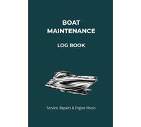 Boat Maintenance Log Book: Maintenance Tracker for Boat Owners Service Repairs Engine Hours Fuel and Usage Log