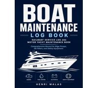 Boat Maintenance Log Book: Sailboat Service Log and Motor Yacht Maintenance Book: Comprehensive Record for Bilge Pumps, Oil Filters, and Safety Equipment