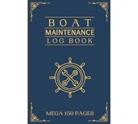 Boat Maintenance Log: Comprehensive 150 Page Record Book for Essential Boat Repairs, Maintenance, Fuel, Oil Change, Supplies, Contacts & much more.