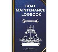 Boat Maintenance Logbook: Essential Vessel Care Journal, Track Maintenance, Repairs, PMI, Parts, and Contacts for Cruisers and Motorboats