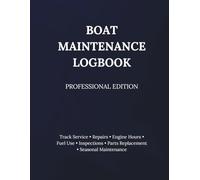 Boat Maintenance Logbook: Track Service, Repairs, Engine Hours, Fuel Use, Inspections, Parts Replacement and Seasonal Maintenance