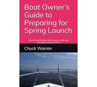 Boat Owner’s Guide to Preparing for Spring Launch: Spring launch tasks that ensure a safe and enjoyable boating season